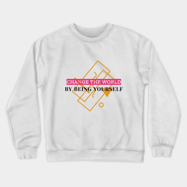 Change The World By Being Yourself Crewneck Sweatshirt by Inspire & Motivate